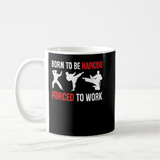 Taza De Café Nacido Para Ser Hapkido Obligado A Trabajar En La
