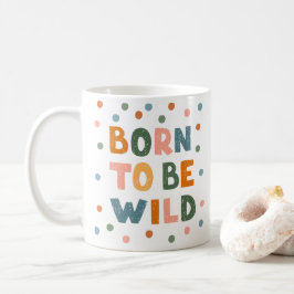 Taza De Café Nacido para ser salvaje