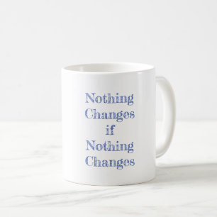 Taza De Café Nada cambia si nada cambia de motivación