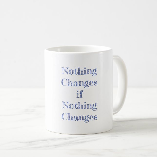 Taza De Café Nada cambia si nada cambia de motivación (Anverso derecho)