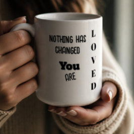 Taza De Café Nada ha cambiado, eres amado