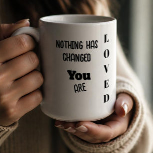 Taza De Café Nada ha cambiado, eres amado 