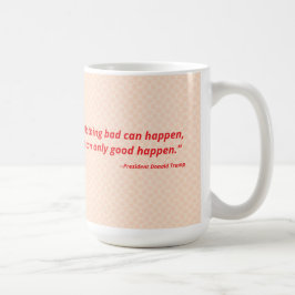Taza De Café Nada malo puede pasar. Sólo puede pasar bien.