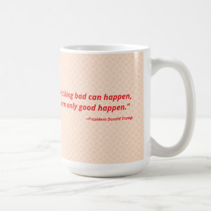 Taza De Café Nada malo puede pasar. Sólo puede pasar bien.