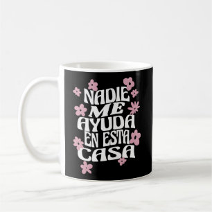 Taza De Café Nadie me ayuda en esta Casa Mamá Española da