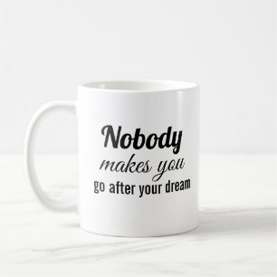 Taza De Café Nadie te hace ir tras tu sueño