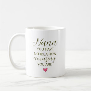 Taza De Café Nana No Tienes Idea De Lo Increíble Que Eres