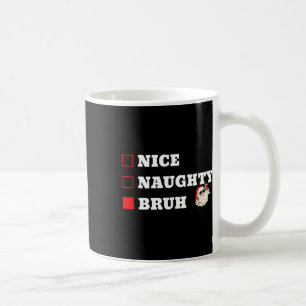 Taza De Café Navidades Nice Naughty Bruh Funny Xmas List 1