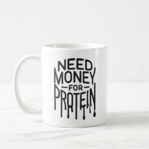 Taza De Café Necesidad de dinero para la proteína - Divertido e