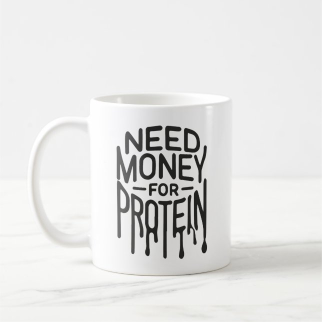 Taza De Café Necesidad de dinero para la proteína - Divertido e (Izquierda)