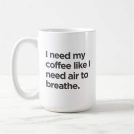 Taza De Café Necesito café, como si necesitara aire para respir