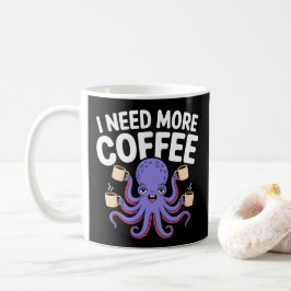 Taza De Café Necesito más café Gracioso Octopus Coffee Lover