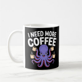 Taza De Café Necesito más café Gracioso Octopus Coffee Lover