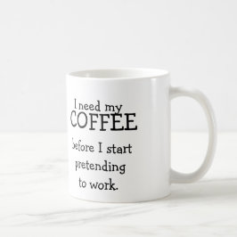 Taza De Café Necesito mi CAFÉ antes de fingir trabajar