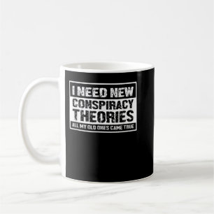 Taza De Café Necesito Nuevas Teorías De Conspiración Todas Mis