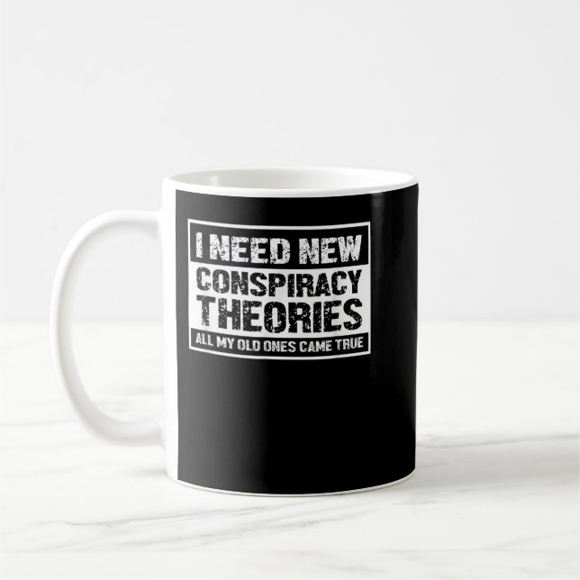 Taza De Café Necesito Nuevas Teorías De Conspiración Todas Mis  (Izquierda)