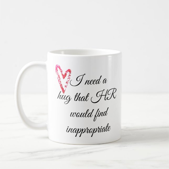Taza De Café Necesito un abrazo que HR encuentre inapropiado (Izquierda)