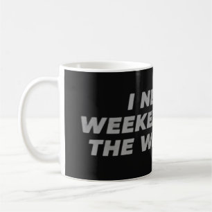 Taza De Café Necesito un fin de semana del fin de semana divert