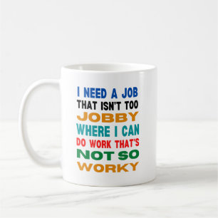 Taza De Café Necesito un trabajo que no sea demasiado trabajo -