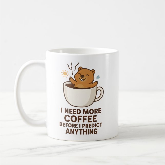 Taza De Café Need Coffee Before Predict Anything Groundhog Day (Izquierda)
