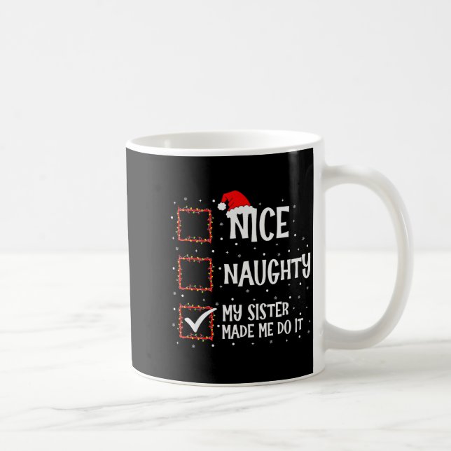 Taza De Café Nice Naughty My Sister Made Me Do It Funny Christm (Derecha)