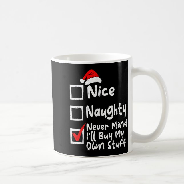 Taza De Café Nice Naughty Never Mind I'll Buy My Own Stuff Chri (Derecha)