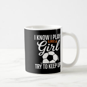 Taza De Café Niña Pequeña Fútbol Sé Que Juego Como Una Niña Fút