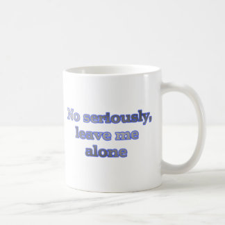 Taza De Café Ningún seriamente, déjeme solo