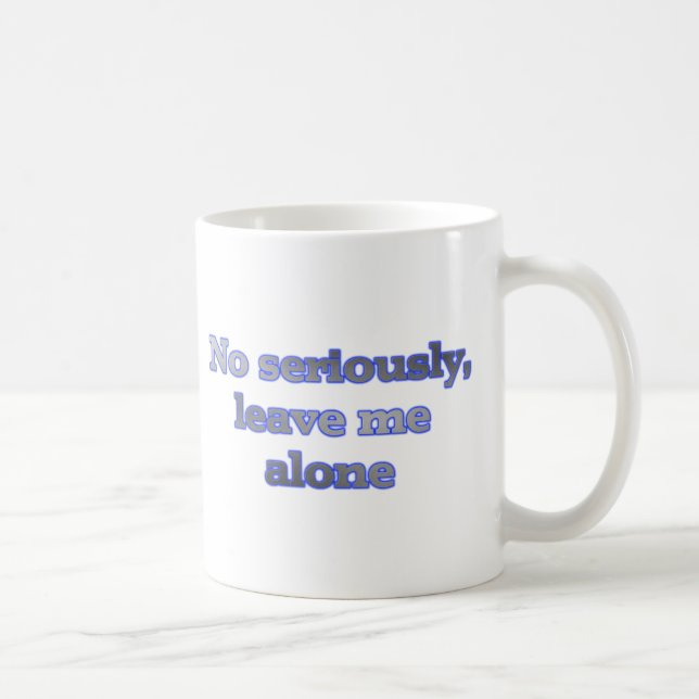 Taza De Café Ningún seriamente, déjeme solo (Derecha)