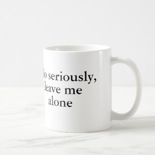 Taza De Café Ningún seriamente, déjeme solo