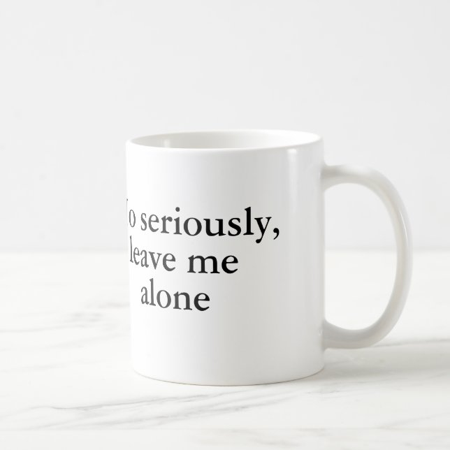 Taza De Café Ningún seriamente, déjeme solo (Derecha)