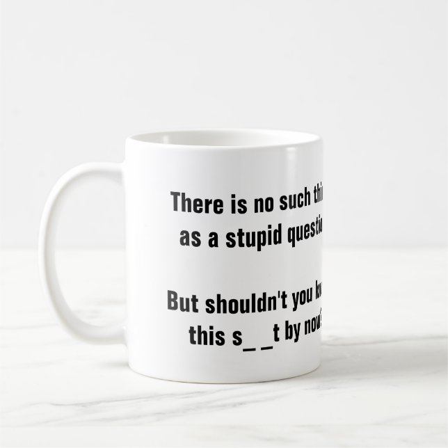 Taza De Café ¿Ninguna cosa tal como una pregunta estúpida? (Izquierda)