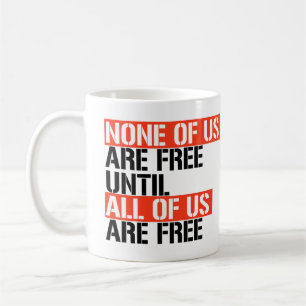Taza De Café Ninguno de nosotros es libre hasta que todos seamo