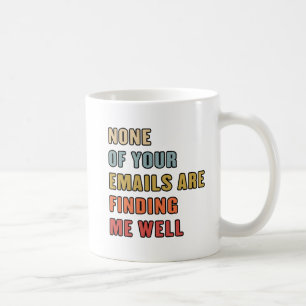Taza De Café Ninguno De Tus Correos Me Llega Bien