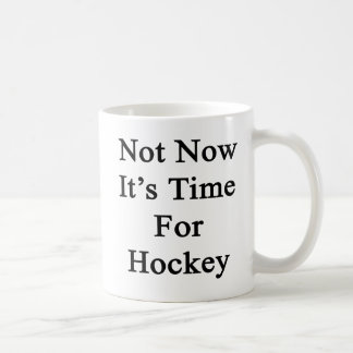 Taza De Café No ahora es hora para el hockey