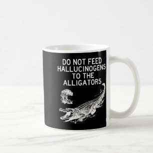 Taza De Café No Alimente con Alucinógenos a los Caimanes Divert