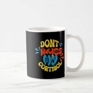 Taza De Café No aumente mi nivel de estrés de cortisol meme de 
