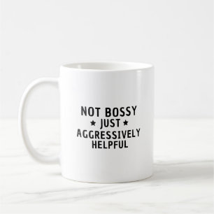 Taza De Café No Bossy es simplemente agresivamente útil