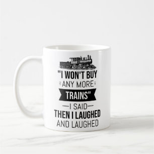 Taza De Café No compraré más trenes, dije entonces me reí.