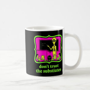 Taza De Café No confíes en Subtitutes Divertida Invasión Alien