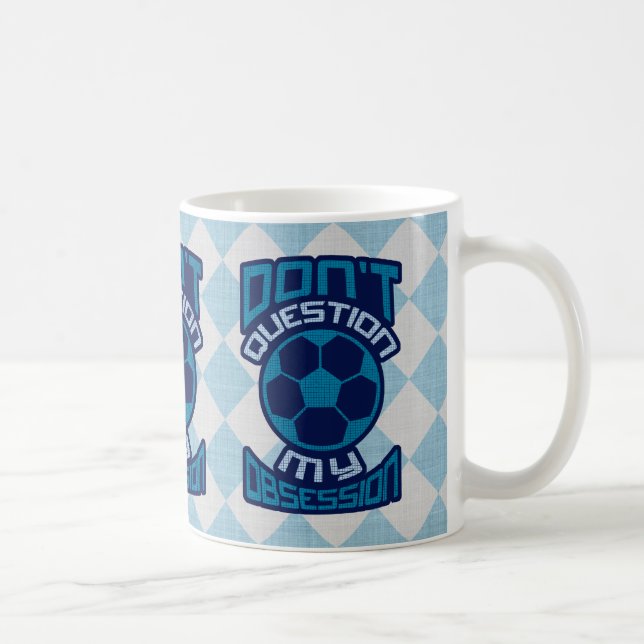 Taza De Café No cuestionar mi obsesión futbolística (Derecha)