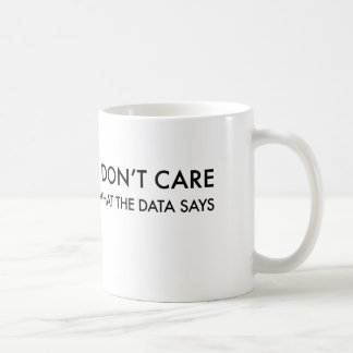 Taza De Café No cuido lo que dicen los datos