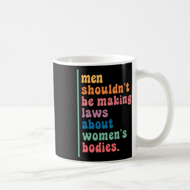 Taza De Café No debería estar haciendo leyes sobre los cuerpos  (Derecha)