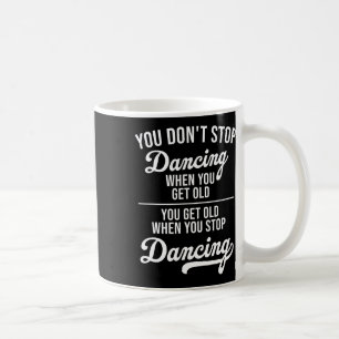 Taza De Café No dejes de bailar cuando te conviertes en un bail