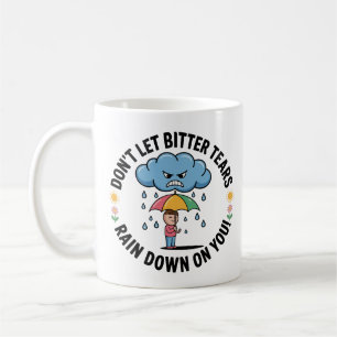 Taza De Café No dejes que las amargas lágrimas te derramen