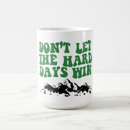Taza De Café No Dejes que los Días Difíciles Ganen - motivacion
