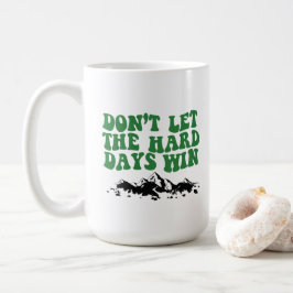 Taza De Café No Dejes que los Días Difíciles Ganen - motivacion