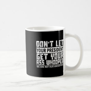 Taza De Café No dejes que tu presidente se entregue