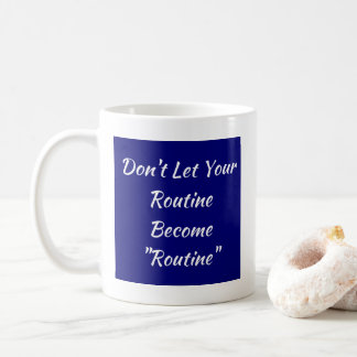 Taza De Café No dejes que tu rutina se vuelva rutinaria