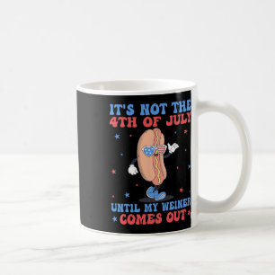 Taza De Café No Del 4 De Julio Hasta Que Mi Weiner Salga Funny